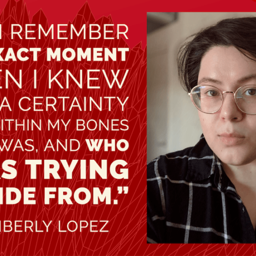 “I can remember the exact moment when I knew with a certainty deep within my bones who I was, and who I was trying to hide from.”