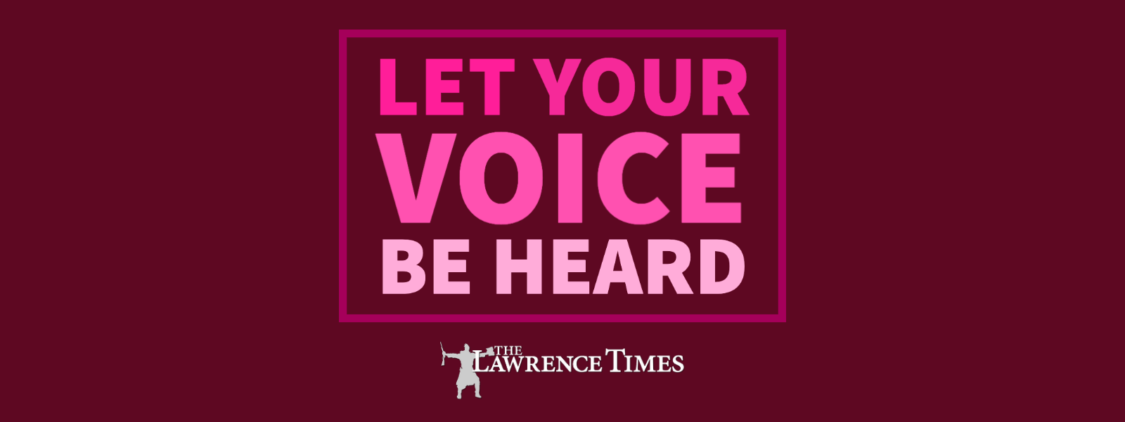 Let your voice be heard – The Lawrence Times